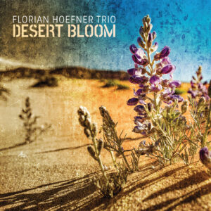 Florian Hoefner Trio 'Desert Bloom'