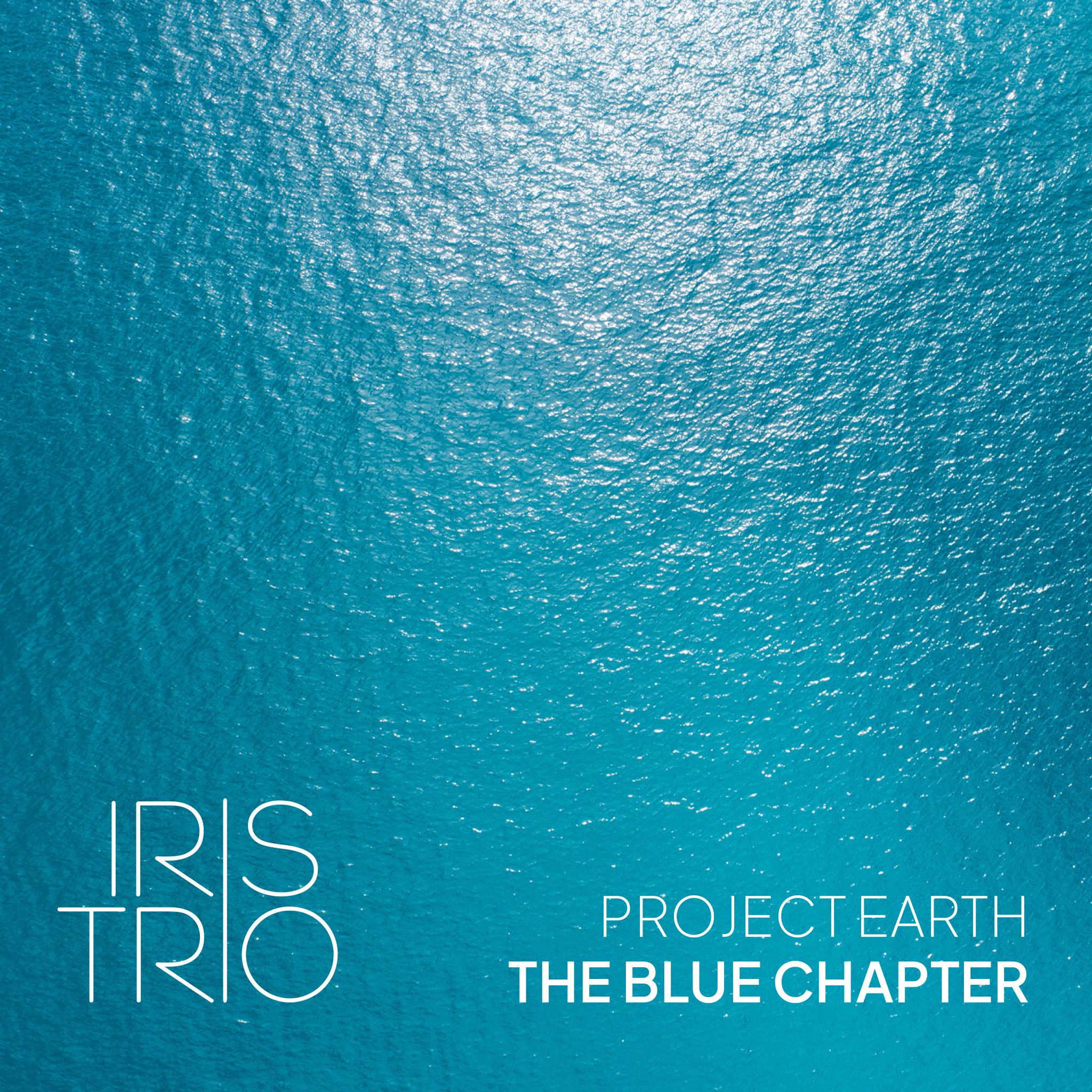 Iris Trio Project Earth, The Blue Chapter